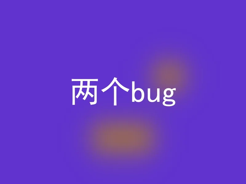 Two bugs